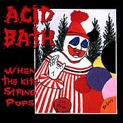 ACIDBATH_WHENTHEKITESTRINGPOPS